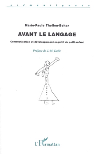 Marie-Paule Thollon-Behar - Avant Le Langage. Communication Et Developpement Cognitif Du Petit Enfant.
