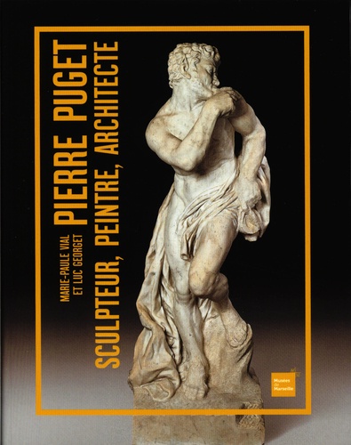 Marie-Paule Vial et Luc Georget - Pierre Puget, sculpteur, peintre, architecte.