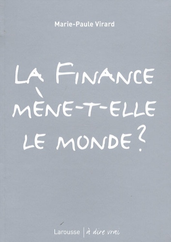 Marie-Paule Virard - La finance mène-t-elle le monde ?.