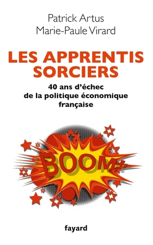 Les apprentis sorciers. 40 ans d'échec de la politique économique française