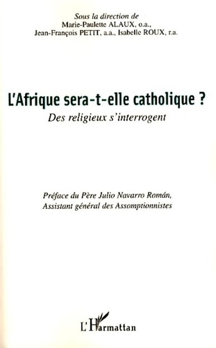 Marie-Paulette Alaux et Jean-François Petit - L'Afrique sera-t-elle catholique ? - Des religieux s'interrogent.