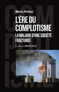 Marie Peltier - L'ère du complotisme - La maladie d'une société fracturée.