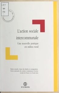 Marie Périnovitch et  Caisse des dépôts et consignat - L'action sociale intercommunale - Une nouvelle pratique de l'action sociale en milieu rural.
