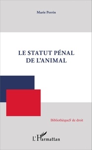 Marie Perrin - Le statut pénal de l'animal.