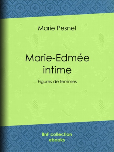 Marie-Edmée intime. Figures de femmes