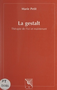 Marie Petit et Philippe Caillé - La Gestalt - Thérapie de l'ici et maintenant.