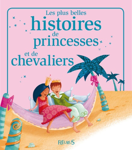 Les plus belles histoires de princesses et de chevaliers. Histoires à raconter