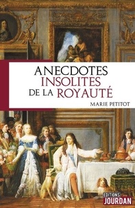 Marie Petitot - Anecdotes insolites de la royauté.