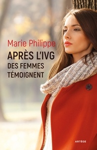Marie Philippe - Après l'IVG - Des femmes témoignent.