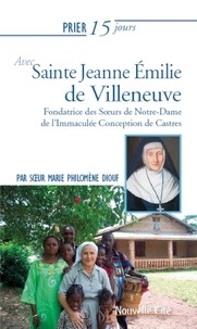 Marie Philomène Diouf - Prier 15 jours avec Jeanne Emilie de Villeneuve - Fondatrice des Soeurs de Notre-Dame de l'Immaculée Conception de Castres.