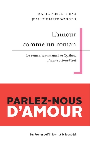 Marie-Pier Luneau - L'amour comme un roman - Le roman sentimental au Québec, d'hier à aujourd'hui.