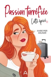 Marie-Pier Meunier - Passion torréfiée - Latte épicé T.2.