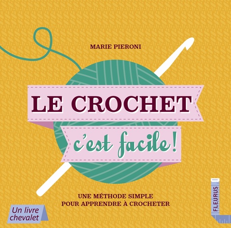 Marie Pieroni - Le crochet c'est facile ! - Une méthode simple pour apprendre à crocheter.