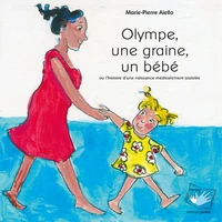 Olympe, une graine, un bébé ou l'histoire d'une naissance médicalement assistée
