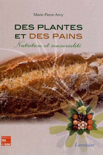 Marie-Pierre Arvy - Des plantes et des pains - Nutrition et sensorialité.