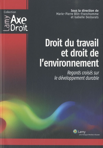 Marie-Pierre Blin-Franchomme et Isabelle Desbarats - Droit du travail et droit de l'environnement - Regards croisés sur le développement durable.