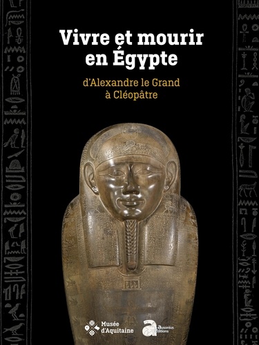 Vivre et mourir en Egypte, d'Alexandre le Grand à Cléopâtre