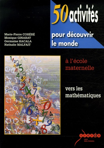 Marie-Pierre Cohéré et Monique Ginabat - 50 activités pour découvrir le monde à l'école maternelle - Vers les mathématiques. 1 Cédérom
