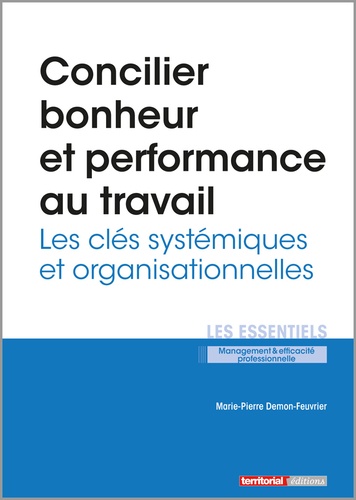 Marie-Pierre Demon-Feuvrier - Concilier bonheur et performance au travail - Les clés systémiques et organisationnelles.