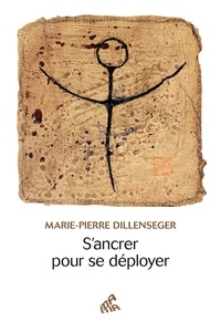Marie-Pierre Dillenseger - S'ancrer pour se déployer.