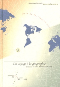 Marie-Pierre Dion - Du voyage à la géographie - Itinéraires et cartes d'Emmanuel de Croÿ, Bibliothèque de Valenciennes, 15 septembre-31 octobre 1996.