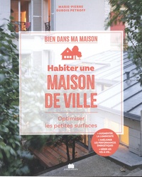 Marie-Pierre Dubois Petroff - habiter une maison de ville - Optimiser les petites surfaces.