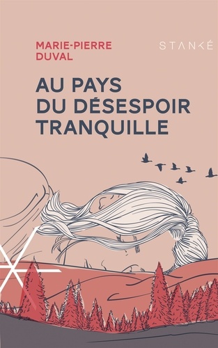 Marie-Pierre Duval - Au pays du desespoir tranquille.