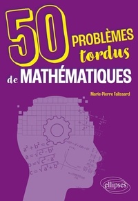 Marie-Pierre Falissard - 50 problèmes tordus de mathématiques.