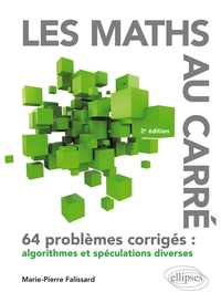 Marie-Pierre Falissard - Les maths au carré - 64 problèmes corrigés : algorithmes et spéculations diverses.