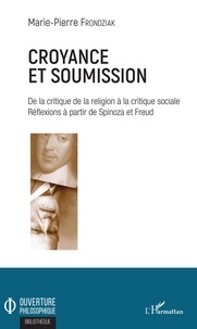 Marie-Pierre Frondziak - Croyance et soumission - De la critique de la religion à la critique sociale. Réflexions à partir de Spinoza et Freud.