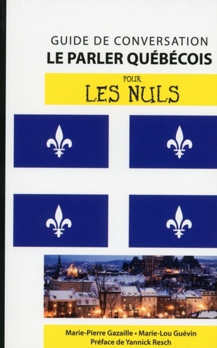 Le parler québécois pour les nuls. Guide de conversation 2e édition