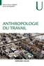 Marie-Pierre Gibert et Anne Monjaret - Anthropologie du travail.
