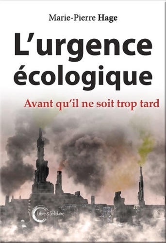 Marie-Pierre Hage - L'urgence écologique - Avant qu'il ne soit trop tard.