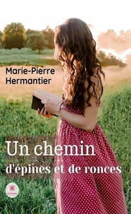 Marie-Pierre Hermantier - Un chemin d'épines et de ronces.