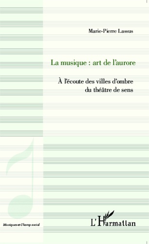 La musique : art de l'aurore. A l'écoute des villes d'ombre du théâtre de sens