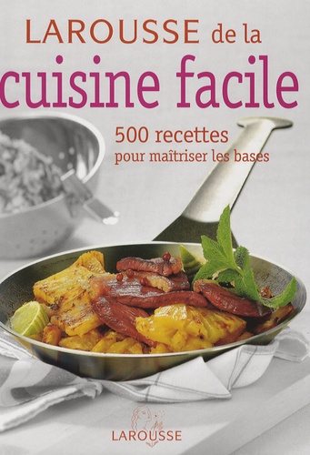 Marie-Pierre Levallois - Larousse de la cuisine facile - 500 Recettes pour maîtriser les bases.