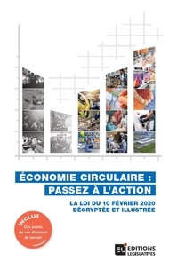 Marie-Pierre Maître et Emmanuelle Durrant - Economie circulaire : passez à l'action - La loi du 10 février 2020 décryptée et illustrée.