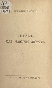 Marie-Pierre Moniez - L'étang des amours mortes.