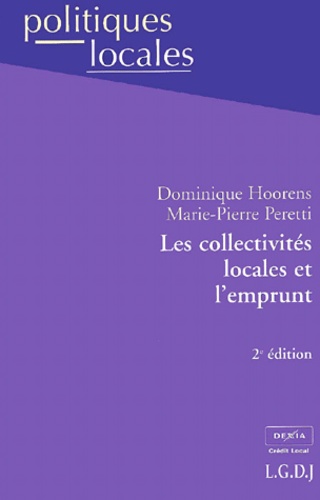Marie-Pierre Peretti et Dominique Hoorens - Les Collectivites Locales Et L'Emprunt. 2eme Edition.