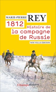 Marie-Pierre Rey - 1812 - Histoire de la campagne de Russie.