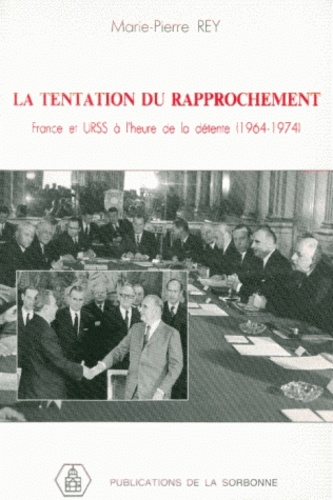 La Tentation Du Rapprochement France Et Urss A L'Heure De La Detente, 1964-1974