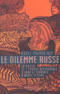 Le Dilemme Russe. La Russie Et L'Europe Occidentale D'Ivan Le Terrible A Boris Eltsine