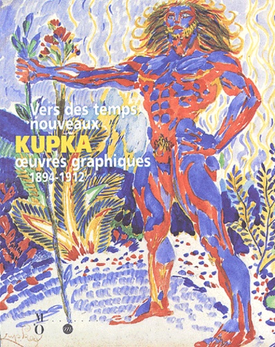 Marie-Pierre Salé et Petr Wittlich - Vers Des Temps Nouveaux : Kupka, Oeuvres Graphiques, 1894-1912.