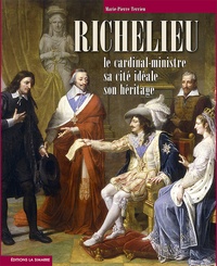Marie-Pierre Terrien - Richelieu le cardinal-ministre, sa cité idéale, son héritage - Le cardinal-ministre sa cité idéale son héritage 2021.