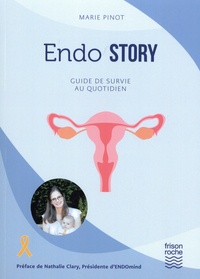Marie Pinot - Endo Story - Guide de survie au quotidien.