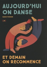 Marie Poirier - Aujourd'hui on danse et demain on recommence.