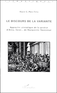 Marie Poix-Têtu - Le Discours De La Variante. Approche Semiotique De La Genese D'Anna Soror... De Marguerite Yourcenar.