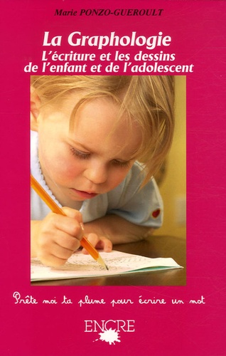 Marie Ponzo-Guéroult - La Graphologie - L'écriture et les dessins de l'enfant et de l'adolescent.