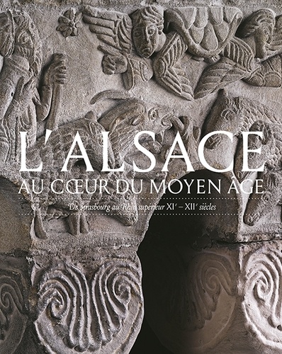 L'Alsace au coeur du Moyen Age. De Strasbourg au Rhin supérieur XIe-XIIe siècles