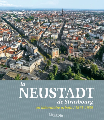 La Neustadt de Strasbourg. Un laboratoire urbain (1871-1930)